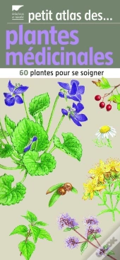 Petit Atlas Des Plantes Médicinales ; 60 Plantes Pour Se Soigner