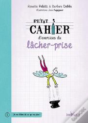 Petit Cahier D'Exercices Du Lâcher-Prise
