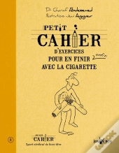 Petit Cahier D'Exercices : Pour En Finir Enfin Avec La Cigarette