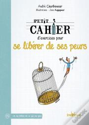 Petit Cahier D'Exercices Pour Se Liberer De Ses Peurs