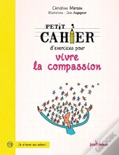 Petit Cahier D'Exercices Pour Vivre La Compassion