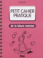 Petit Cahier Pratique De La Future Maman - Preview