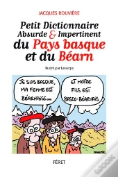 Petit Dict. Absurde & Impertinent Du Pays Basque Et Du Bearn