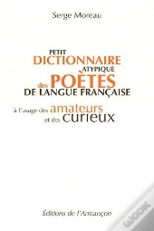 Petit Dictionnaire Atypique Des Poêtes De Langue Francaise