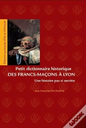 Capa do artigo Petit Dictionnaire Des Francs-Macons A Lyon. Une Histoire Pas Si Secrete