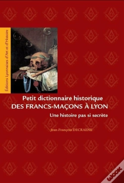 Capa do artigo Petit Dictionnaire Des Francs-Macons A Lyon. Une Histoire Pas Si Secrete