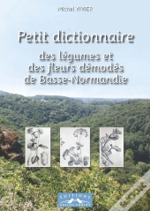 Petit Dictionnaire Des Legumes Et Des Fleurs Demodes De Basse-Normandie