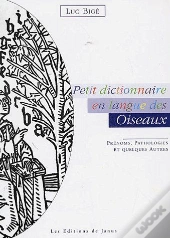 Petit Dictionnaire En Langue Des Oiseaux ; Prénoms, Pathologies Et Quelques Autres