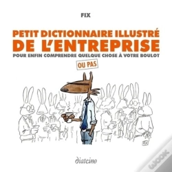 Capa do artigo Petit Dictionnaire Illustré De L'Entreprise ; Pour Enfin Comprendre Quelque Chose À Votre Boulot (2e Édition)