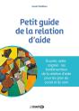 Petit Guide De La Relation D'Aide : Écouter, Accompagner, Soigner : Les Fondamentaux De La Relation D'Aide Pour Les Pros Du Social Et Du Soin - Preview