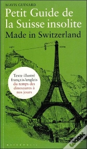 Petit Guide De La Suisse Insolite ; Made In Switzerland ; Guide Bilingue Illustré De La Préhistoire À Nos Jours