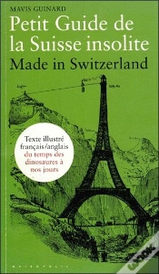 Capa do artigo Petit Guide De La Suisse Insolite ; Made In Switzerland ; Guide Bilingue Illustré De La Préhistoire À Nos Jours