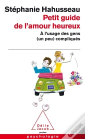 Petit Guide De L'Amour Heureux ; À L'Usage Des Gens (Un Peu) Compliqués