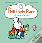 Petit Lapin Blanc : Petit Lapin Blanc : Petit Lapin Blanc Va Sur Le Pot