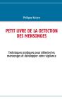 Petit Livre De La Détection Des Mensonges ; Techniques Pratiques Pour Détecter Les Mensonges Et Développer Votre Vigilance - Preview