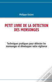 Petit Livre De La Détection Des Mensonges ; Techniques Pratiques Pour Détecter Les Mensonges Et Développer Votre Vigilance