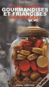 Petit Livre Des Gourmandises Et Friandises Du Sud-Ouest