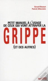 Petit Manuel À L'Usage De Ceux Qui Vont Attraper La Grippe (Et Des Autres)
