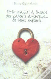 Petit Manuel A L'Usage Des Parents Amoureux De Leurs Enfants