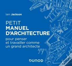 Capa do artigo Petit Manuel D'Architecture ; Pour Penser Et Travailler Comme Un Grand Architecte