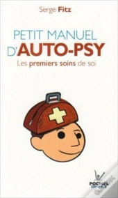 Petit Manuel D'Auto-Psy ; Les Premiers Soins De Soi
