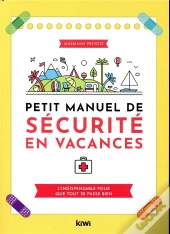 Petit Manuel De Sécurité En Vacances ; L'Indispensable Pour Que Tout Se Passe Bien