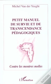 Petit Manuel De Survie Et De Transcendance Pedagogiques ; Contre Les Montres Molles