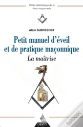 Petit Manuel D'Éveil Et De Pratique Maçonnique, La Maîtrise