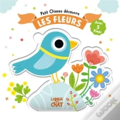 Petit Oiseau Découvre : Les Fleurs