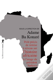 Petit Précis De Remise À Niveau Sur L'Histoire Africaine À L'Usage Du Président Sarkozy