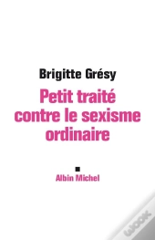 Petit Traité Contre Le Sexisme Ordinaire