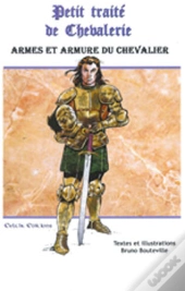 Petit Traité De Chevalerie ; Armes Et Armure Du Chevalier