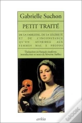 Petit Traite De La Faiblesse De La Legerete Et De L'Inconstance Qu'On Attribue Aux Femmes Mal A Propos