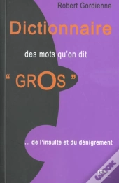 Petite Dictionnaire Des Mots Qu'On Dit Gros