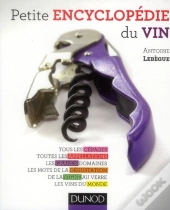 Petite Encyclopédie Du Vin ; Tous Les Cépages, Toutes Les Appellations, Les Grands Domaines...