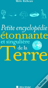 Petite Encyclopédie Étonnante Et Singulière De La Terre