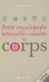 Petite Encyclopédie Hétéroclite Et Insolite Du Corps