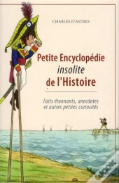 Petite Encyclopédie Insolite De L'Histoire