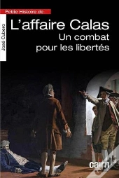 Petite Histoire De L'Affaire Calas ; Un Combat Pour Les Libertés