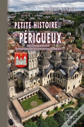 Petite Histoire De Périgueux (Avec L'Origine De Ses Places & De Ses Rues)