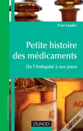 Petite Histoire Des Médicaments ; De L'Antiquité À Nos Jours