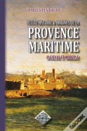 Petite Histoire & Origines De La Provence Maritime Ancienne Et Moderne (Édition 2011)