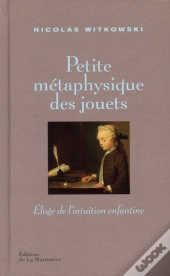 Petite Metaphysique Des Jouets. Eloge De