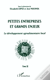 Petites Entreprises Et Grands Enjeux : Le Développement Agroalimentaire Local Tome Ii - Tome Ii