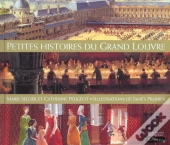 Petites Histoires Du Grand Louvre