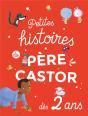 Petites Histoires Du Pere Castor ; Dès 2 Ans - Preview