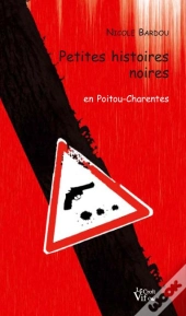 Petites Histoires Noires En Poitou-Charentes