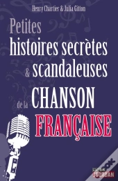 Petites Histoires Secretes Et Scandaleuses De La Chanson Francaise