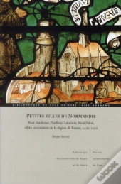 Petites Villes De Normandie ; Pont-Audemer, Harfleur, Louviers, Neufchatel, Villes Secondaires De La