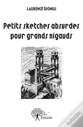 Petits Sketches Absurdes Pour Grands Nigauds